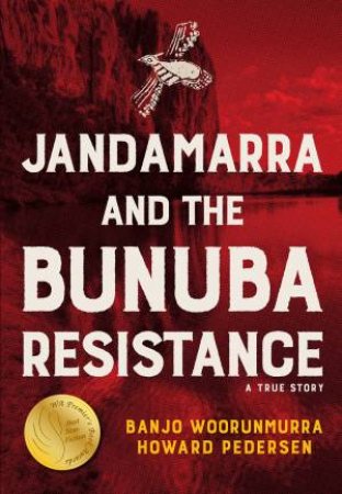 Jandamarra And The Bunuba Resistance by Banjo Woorunmurra & Howard Pedersen
