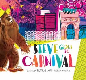 Steve Goes To Carnival by Joshua Button & Robyn Wells