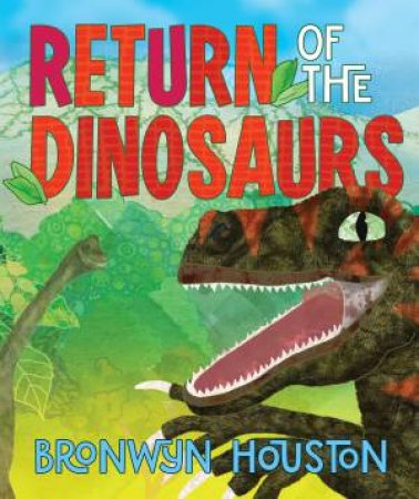 Return Of The Dinosaurs by Bronwyn Houston