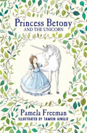 Princess Betony And The Unicorn by Pamela Freeman & Tamsin Ainslie