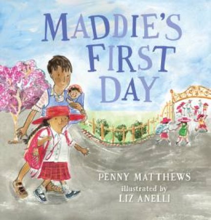 Maddie's First Day by Penny Matthews & Liz Anelli