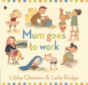Mum Goes to Work by Libby Gleeson & David Cox