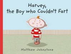 Harvey The Boy Who Couldn't Fart by Matthew Johnstone