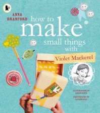 How To Make Small Things With Violet Mackerel