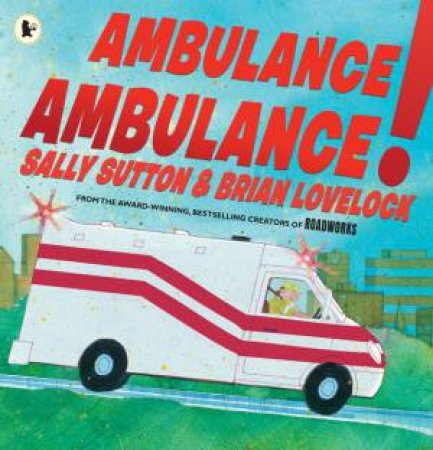 Ambulance, Ambulance! by Sally Sutton & Brian Lovelock