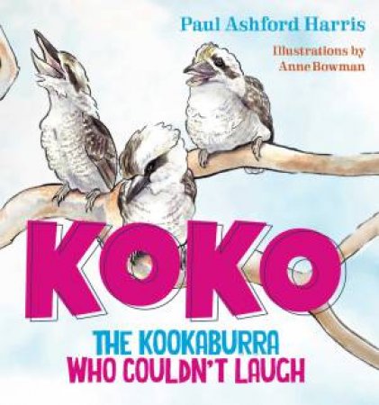 Koko The Kookaburra Who Couldn't Laugh by Paul Harris