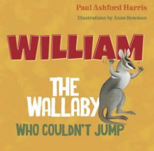 William The Wallaby Who Couldn't Jump by Paul Harris