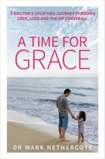 A Time For Grace A Doctors Journey Through Loss Love And The Miracle Of IVF