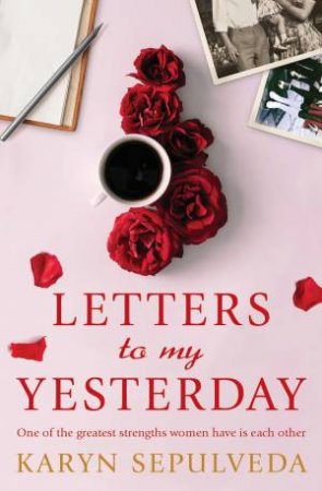 Letters To My Yesterday by Karyn Sepulveda