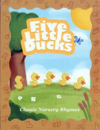 Classic Nursery Rhymes: Five Little Ducks by Various
