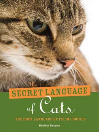 The Secret Language of Cats by Heather Dunphy