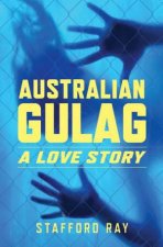 Australian Gulag A Love Story