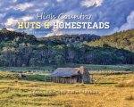 High Country Huts And Homesteads A Celebration Of Australias Classic Mountain Shelters