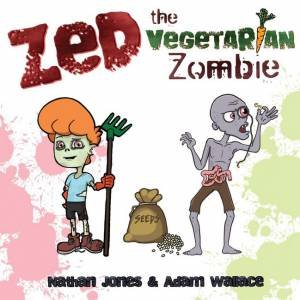 Zed: The Vegetarian Zombie by Adam Wallace & Nathan Jones