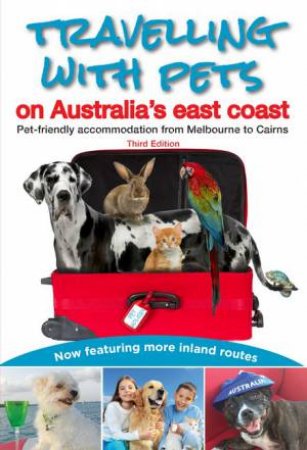 Travelling With Pets On Australia's East Coast: Pet Friendly Accomodation From Melbourne To Cairns by Carla Francis
