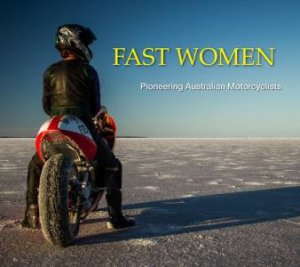 Fast Women: Pioneering Women Motorcyclists by Sally-Anne Fowles