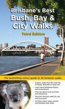 Brisbane's Best Bush, Bay & City Walks 3rd Ed by Dianne McLay