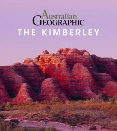 Australian Geographic Guide To The Kimberley by Katrina O'Brien