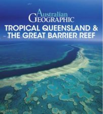 Australian Geographic Tropical QLD  the Great Barrier Reef