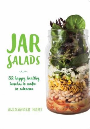 Jar Salads: 52 Happy, Healthy Lunches by Alexander Hart