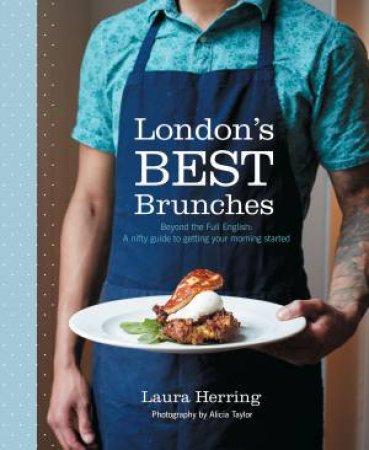 London's Best Brunches: Beyond the Full English by Laura Herring