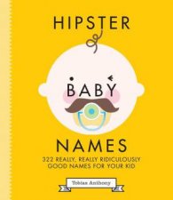 Hipster Baby Names Really Really Ridiculously Good Names For Your Kid