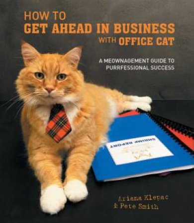 How To Get Ahead In Business With Office Cat by Ariana Klepac & Pete Smith