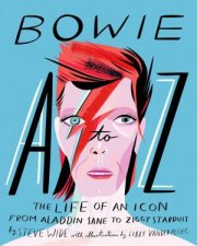 Bowie AZ The Life Of An Icon From Aladdin Sane To Ziggy Stardust