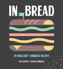 In Bread A Celebration Of The Mighty Sandwich