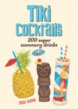 Tiki Cocktails 200 Super Summery Drinks