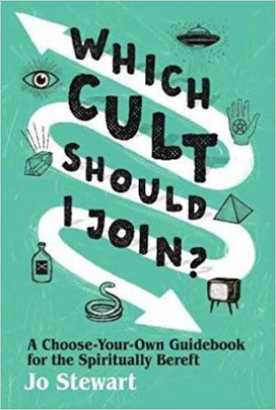 Which Cult Should I Join?: A Choose-Your-Own Guidebook For The Spiritually Bereft by Jo Stewart