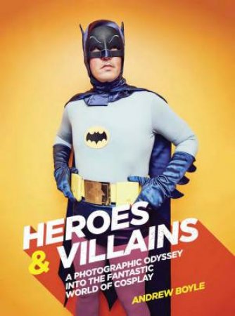 Heroes And Villians: The Cosplayers Of Comic Con by Andrew Boyle