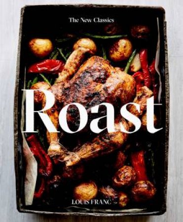 Roast: The New Classics by Louise Franc