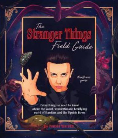 The Stranger Things Field Guide by Phil Constantinesco