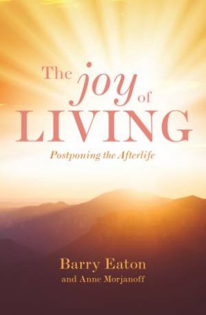 The Joy Of Living by Morjanoff Eaton & Anne Barry