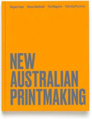 New Australian Printmaking by Cathy Leahy & Jessica Cole & Anne Virgo OAM