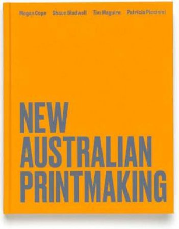 New Australian Printmaking by Cathy Leahy & Jessica Cole & Anne Virgo OAM