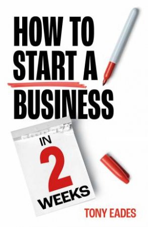 How To Start a Business in 2 Weeks by Tony Eades
