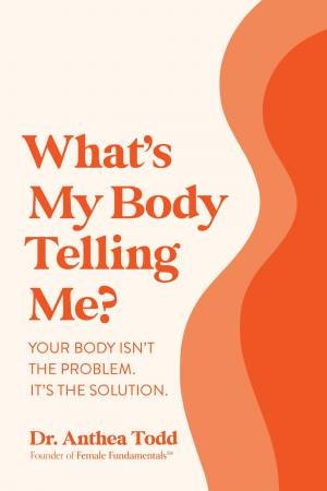 What's My Body Telling Me? by Anthea Todd