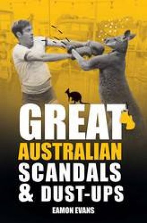 Great Australian Scandals And Dust-Ups by Eamon Evans