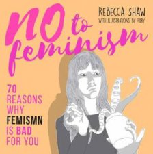 No To Feminism 70 Reasons Why Feminism Is Bad For You