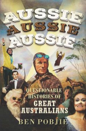 AUSSIE AUSSIE AUSSIE by Ben Pobjie