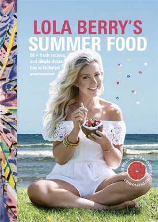 Lola Berry's Summer Food by Lola Berry