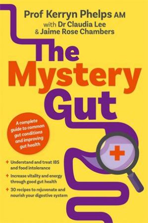 The Mystery Gut by Kerryn Phelps & Dr. Claudia Lee & Jaime Rose Chambers