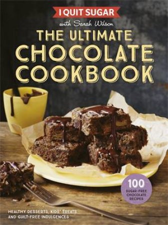 I Quit Sugar: The Ultimate Chocolate Cookbook by Sarah Wilson