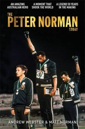 The Peter Norman Story by Andrew Webster & Matt Norman