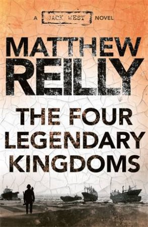 The Four Legendary Kingdoms by Matthew Reilly