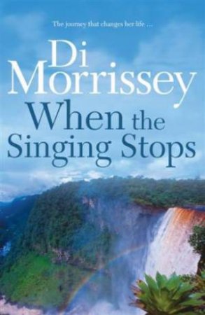 When The Singing Stops by Di Morrissey