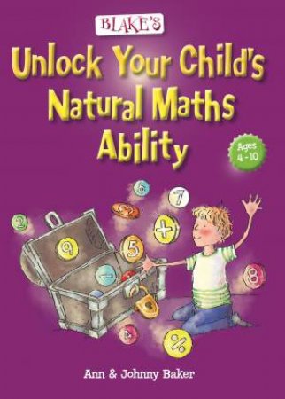 Blake's Unlock Your Child Natural Maths Ability by Ann & John Baker