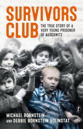 Survivors Club: The True Story Of A Very Young Prisoner of Auschwitz by Michael Bornstein & Debbie Bornstein Holinstat